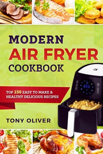 Beispielbild fr Modern Air Fryer Cookbook: TOP 150 Easy To Make & Healthy Delicious Recipes zum Verkauf von -OnTimeBooks-