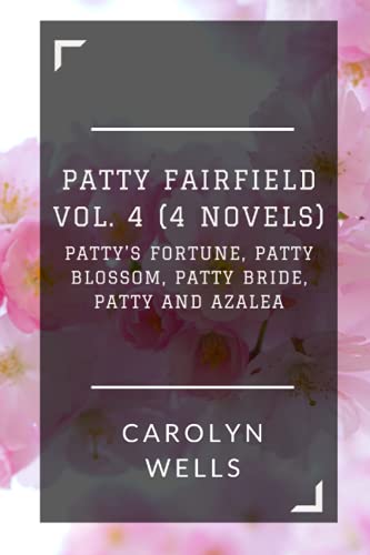 Stock image for Patty Fairfield Vol. 4 (4 Novels): Patty's Fortune, Patty Blossom, Patty Bride, Patty and Azalea for sale by Revaluation Books