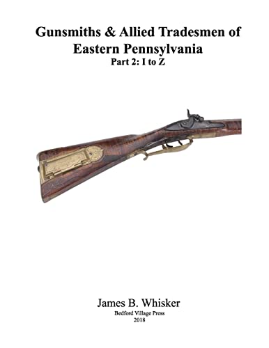 Imagen de archivo de Gunsmiths and Allied Tradesmen of Eastern Pennsylvania: Volume 2, I to Z a la venta por Lucky's Textbooks