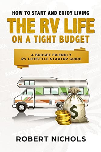 Imagen de archivo de How to Start and Enjoy Living the RV Life on a Tight Budget: A Budget Friendly RV Lifestyle Startup Guide a la venta por ThriftBooks-Atlanta