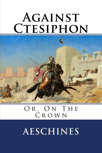 Stock image for Against Ctesiphon: Or, On The Crown for sale by Revaluation Books