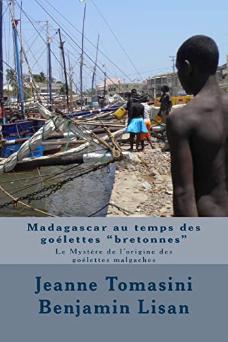 Stock image for Madagascar au temps des golettes "bretonnes": Le Mystre de l'origine des golettes malgaches (French Edition) for sale by Lucky's Textbooks