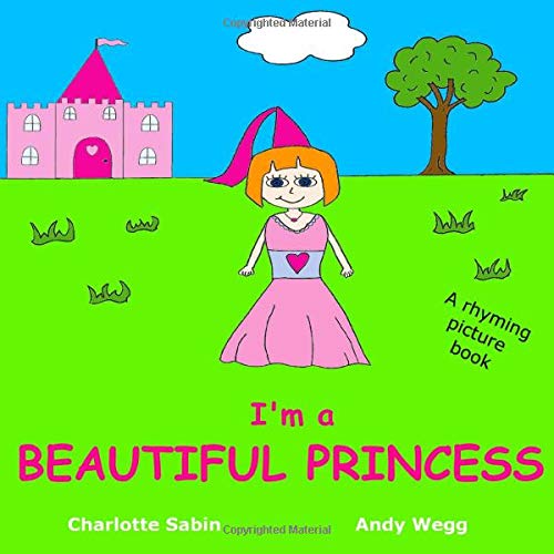 Stock image for I'm a Beautiful Princess: rhyming story book / picture book about Princesses / bedtime stories / dressing up (Playing Dressing Up Picture Books) for sale by Revaluation Books