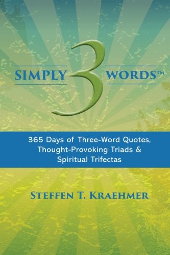 Imagen de archivo de Simply 3 Words: 365 Days of Three-Word Quotes, Thought-Provoking Triads and Spiritual Trifectas a la venta por Revaluation Books