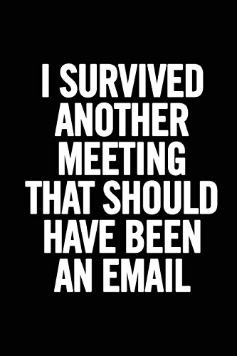 Imagen de archivo de I Survived Another Meeting that Should Have Been an Email: 6x9 Lined 100 pages Funny Notebook, Ruled Unique Diary, Sarcastic Humor Journal, Gag Gift . secret santa, christmas, appreciation gift a la venta por SecondSale