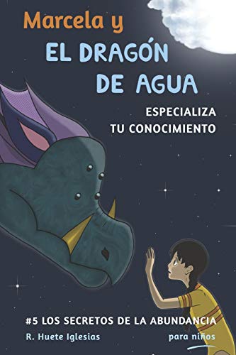 Stock image for Marcela y el dragon de agua: #5 Los Secretos de la Abundancia para Nios (Spanish Edition) for sale by Lucky's Textbooks
