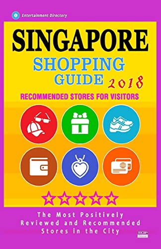 Stock image for Singapore Shopping Guide 2018: Best Rated Stores in Singapore - Stores Recommended for Visitors, (Shopping Guide 2018) for sale by Lucky's Textbooks