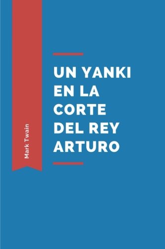 Imagen de archivo de Un Yanki en la Corte del Rey Arturo: (Spanish Edition) a la venta por Revaluation Books