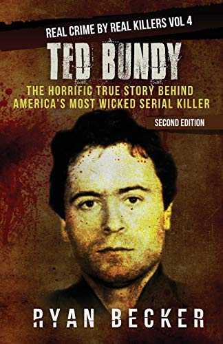 Stock image for Ted Bundy: The Horrific True Story behind America's Most Wicked Serial Killer (Real Crime by Real Killers) for sale by BooksRun