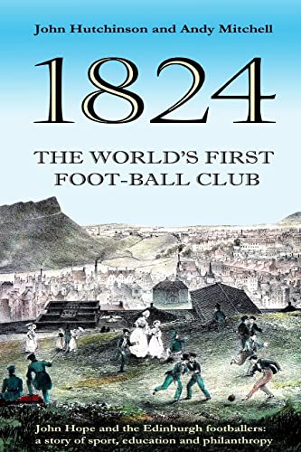 Beispielbild fr The World's First Football Club (1824): John Hope and the Edinburgh footballers: a story of sport, education and philanthropy zum Verkauf von WorldofBooks