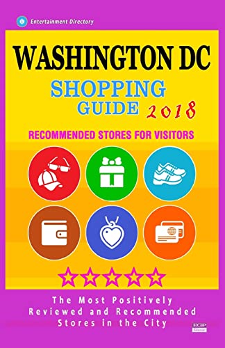 Imagen de archivo de Washington DC Shopping Guide 2018: Best Rated Stores in Washington DC - Stores Recommended for Visitors, (Shopping Guide 2018) a la venta por THE SAINT BOOKSTORE