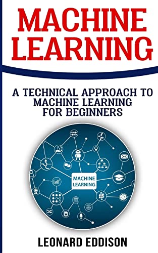 Stock image for Machine Learning: A Technical Approach To Machine Learning For Beginners for sale by THE SAINT BOOKSTORE