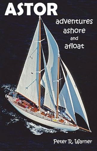 9781986624503: ASTOR adventures ashore and afloat (Peter R Warner memoirs)
