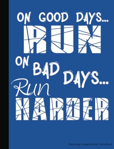 Stock image for On Good Days Run On Bad Days Run Harder Running Composition Notebook: College Ruled Softcover Book, Lined Paper 100 pages (50 Sheets), 9 3/4 x 7 1/2 inches BLUE: Volume 6 (Runner Gear Gift Ideas) for sale by Revaluation Books