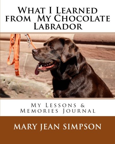 Stock image for What I Learned from My Chocolate Labrador: My Lessons & Memories Journal for sale by Revaluation Books