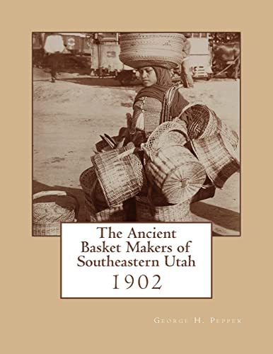 Imagen de archivo de The Ancient Basket Makers of Southeastern Utah: 1902 a la venta por Lucky's Textbooks