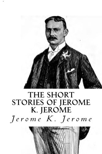 Imagen de archivo de The Short Stories of Jerome K. Jerome a la venta por Revaluation Books