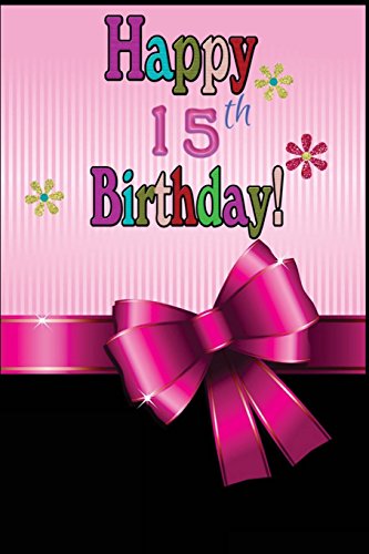 9781986694278: Happy 15th Birthday: : Journal / Notebook, Happy Birthday 15: Year Old Girls A Birthday Keepsake Journal or Notebook for Writing, Drawing or Doodling ... and Journals) (Memory Keepers for Kids).