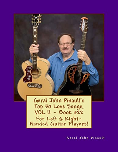 9781986696982: Geral John Pinault's Top 30 Love Songs, VOL II - Book #22: For Left & Right-Handed Guitar Players! (The Best of Geral John Pinault's Songs)