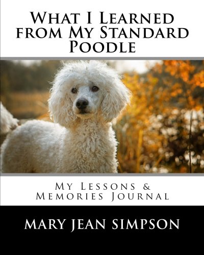 Stock image for What I Learned from My Standard Poodle: My Lessons & Memories Journal for sale by Revaluation Books