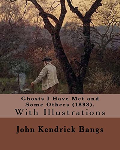 9781986720977: Ghosts I Have Met and Some Others (1898). By: John Kendrick Bangs: With Illustrations By: (Peter Sheaf Hersey) Newell (March 5, 1862 – January 15, ... F. T. (Frederick Thompson), 1864-1921