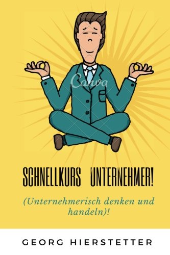 Stock image for Schnellkurs Unternehmer!: (Unternehmerisch denken und handeln)! for sale by Revaluation Books