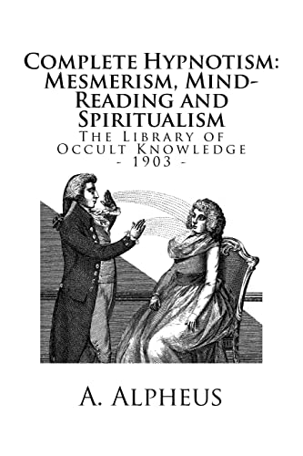 Stock image for The Library of Occult Knowledge: Complete Hypnotism: Mesmerism, Mind-Reading and Spiritualism. How to Hypnotize: Being an Exhaustive and Practical System of Method, Application, and Use for sale by THE SAINT BOOKSTORE