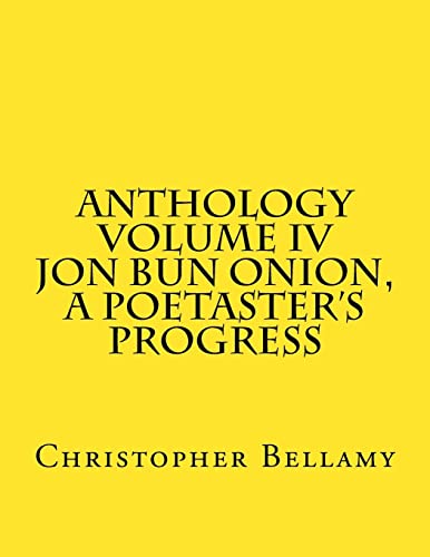 Stock image for Anthology Volume IV Jon Bun Onion, A Poetaster's Progress for sale by THE SAINT BOOKSTORE