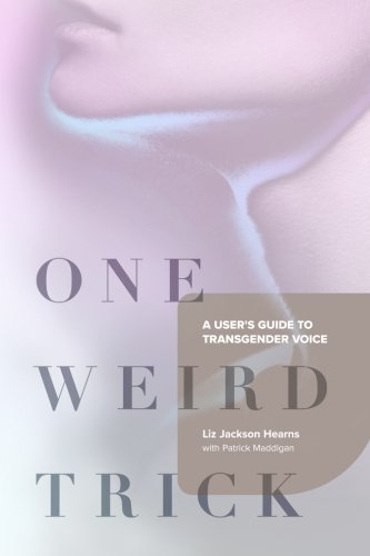 Stock image for One Weird Trick: A User's Guide to Transgender Voice for sale by Solr Books
