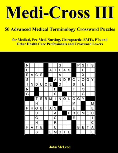 Imagen de archivo de Medi-Cross III: 50 Advanced Medical Terminology Crossword Puzzles for Medical, Pre-Med, Nursing, Chiropractic, Emts, Pts and Other Hea a la venta por ThriftBooks-Atlanta