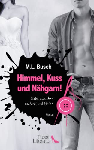 Stock image for Himmel, Kuss und Nhgarn! ? Liebe zwischen Motorl und Spitze for sale by medimops