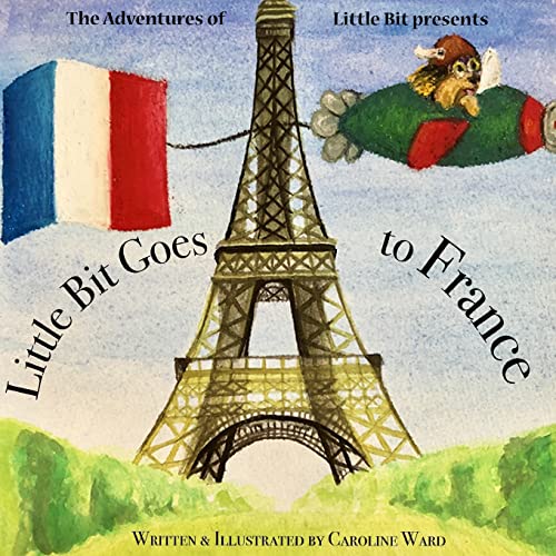 Stock image for Little Bit Goes to France: The Adventures of Little Bit for sale by THE SAINT BOOKSTORE