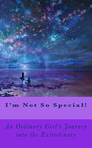 Stock image for I'm Not So Special!: An Ordinary Girls Journey into the Extrodinary for sale by THE SAINT BOOKSTORE