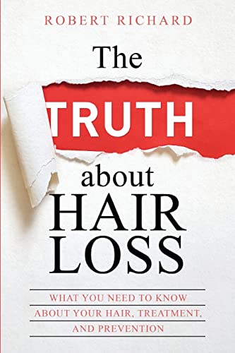 9781986835244: The TRUTH about Hair Loss: What You Need to Know about Your  Hair, Treatment, and Prevention (Hair Loss cure, Alopecia, MPB, Male  pattern boldness, Hair Loss Treatment) - Richard, Robert; Cure,