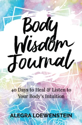 Beispielbild fr Body Wisdom Journal: 40 Days to Heal & Listen to Your Body's Intuition zum Verkauf von Books From California