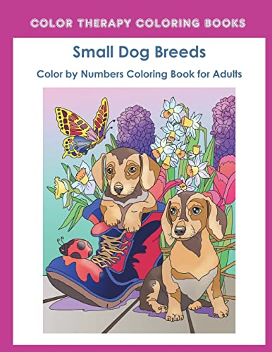 Stock image for Color by Numbers Adult Coloring Book of Small Breed Dogs: An Easy Color by Number Adult Coloring Book of Small Breed Dogs including Dachshund, . and Terrier. (Perfect for dog lovers) for sale by Save With Sam
