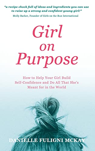 Imagen de archivo de Girl on Purpose: How to Help Your Girl Build Self-Confidence and Do All That She's Meant for in the World a la venta por ThriftBooks-Dallas