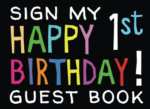 

Sign My Happy 1st Birthday! Guest Book: Birthday Activity and Keepsake Guest Book for 1 year olds (Birthday Activities and Games)