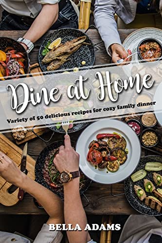 Stock image for Dine At Home: Variety of 50 delicious recipes for cozy family dinner for sale by THE SAINT BOOKSTORE