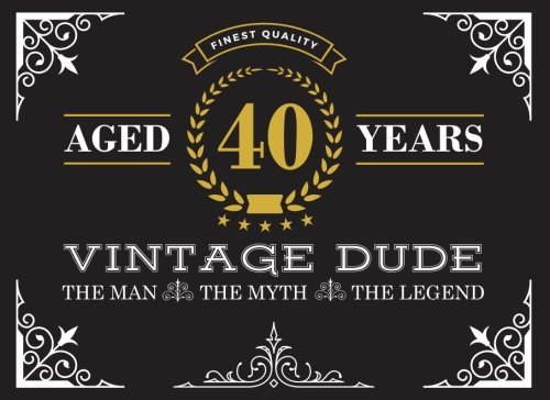 Stock image for Aged 40 Years Vintage Dude: 40th Birthday Guest Book for Men, The Man, The Myth, The Legend Fortieth Birthday Book for sale by SecondSale