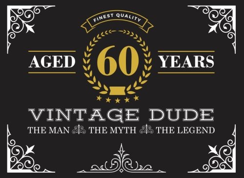Bot climax mini Aged 60 Years Vintage Dude: 60th Birthday Guest Book for Men, The Man, The  Myth, The Legend Sixtieth Birthday Guest Book - Blue Heron Books:  9781986874212 - AbeBooks