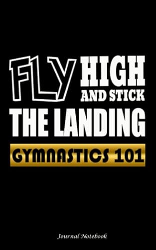 Stock image for Gymnastics 101 Fly High and Stick the Landing Journal Notebook: Travel Writing DIY Diary Planner Note Book - Softcover, 100 Lined Pages + 8 Blank (54 . 5"x8" BLACK (Gymnast Training Gifts Vol 1) for sale by Ergodebooks