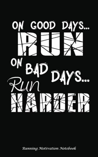 Stock image for On Good Days Run - On Bad Days Run Harder - Running Motivation Notebook: Inspirational Journal - Softcover, 100 Lined Pages + 8 Blank (54 Sheets), 5"x8" BLACK (Runner Accessories) for sale by Revaluation Books