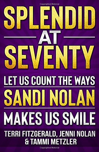 Stock image for Splendid at Seventy: Let Us Count the Ways Sandi Nolan Makes Us Smile for sale by Revaluation Books