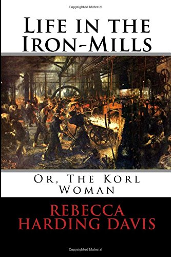 9781986888424: Life in the Iron-Mills: Or, The Korl Woman