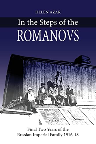 Beispielbild fr In the Steps of the Romanovs: : Final two years of the last Russian imperial family (1916-1918) (In their own words) zum Verkauf von WorldofBooks