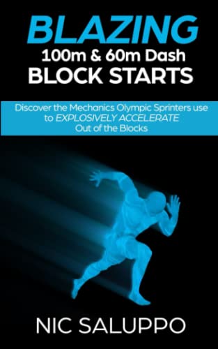 Beispielbild fr Blazing 100m & 60m Dash Block Starts: Discover the Mechanics Olympic Sprinters Use to EXPLOSIVELY ACCELERATE Out of the Blocks (Speed and Explosiveness) zum Verkauf von SecondSale