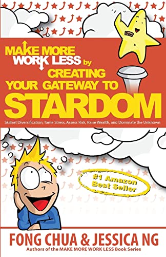 9781986906470: Make More Work Less by Creating Your Gateway to Stardom: Skillset Diversification, Tame Stress, Assess Risk, Raise Wealth, and Dominate the Unknown!