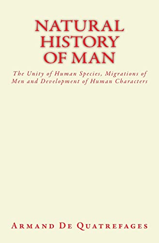 9781986910316: Natural History of Man: The Unity of Human Species, Migrations of Men and Development of Human Characters