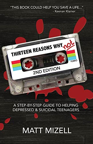 Stock image for Thirteen Reasons Why Not (2nd Edition): A Step-By-Step Guide To Helping Depressed & Suicidal Teenagers for sale by SecondSale
